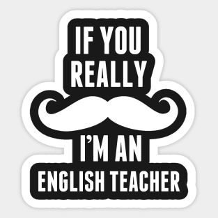 If You Really I’m An English Teacher – T & Accessories Sticker